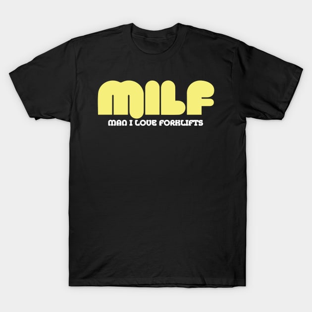 MILF Man I Love Forklifts T-Shirt by pako-valor